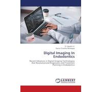 Digital Imaging In Endodontics: Recent Advances in Digital Imaging Technologies that Revolutionized Diagnostics and Treatment Planning in Endodontics