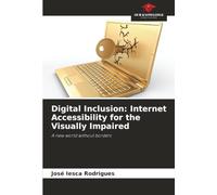 Digital Inclusion: Internet Accessibility for the Visually Impaired: A new world without borders