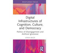 Digital Infrastructures of Cognition, Culture, and Democracy: Politics of Disengagement and Artificial Ignorance