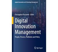 Digital Innovation Management: People, Process, Platforms and Policy