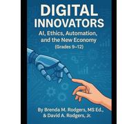 Digital Innovators: AI, Ethics, Automation, and the New Economy (Grades 9-12)