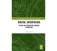 Digital Interfacing: Action and Perception through Technology (Routledge Studies in New Media and Cyberculture) - [Version Originale] Inconnu (Auteur)