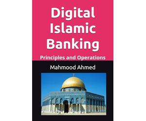 Digital Islamic Banking: Principles and Operations I Halal Finance I Islamic Fintech I Islamic Finance Technology I AI in Islamic Banking: Principles and Practice I Banking Technology and Innovation