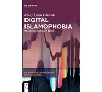 Digital Islamophobia: Tracking A Far-Right Crisis: 21 (De Gruyter Contemporary Social Sciences, 21)