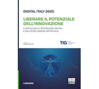 Digital Italy 2025. Liberare il potenziale dell'innovazione. Il ruolo delle tecnologie digitali e dell'intelligenza artificiale