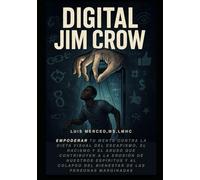 Digital Jim Crow: Empodérate contra la dieta visual del escapismo, el racismo y el abuso que contribuyen a la erosión de nuestro espíritu y al deterioro del bienestar de los pueblos marginados.