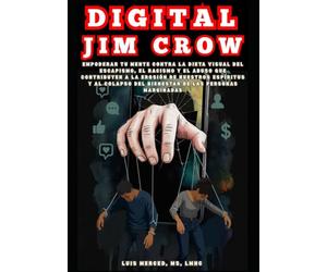 Digital Jim Crow: Empodérate contra la dieta visual del escapismo, el racismo y el abuso que contribuyen a la erosión de nuestro espíritu y al deterioro del bienestar de los pueblos marginados.