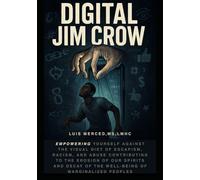 Digital Jim Crow: Empowering yourself against the visual Diet of Escapism, racism, and abuse contributing to the erosion of our spirits and decay of the well-being of marginalized peoples.