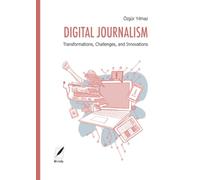 DIGITAL JOURNALISM: Transformations, Challenges, and Innovations
