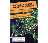 Digital Labour And Prosumer Capitalism: The Us Matrix (Dynamics Of Virtual Work) (Hardcover) Olivier Fraysse, Mathieu O,neil (Auteur)
