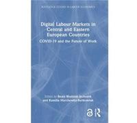 Digital Labour Markets in Central and Eastern European Countries Digital Labour Markets in Central and Eastern European Countries (Auteur)