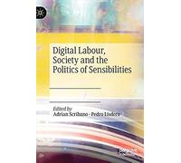 Digital Labour, Society And The Politics Of Sensibilities