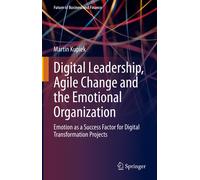 Digital Leadership, Agile Change And The Emotional Organization