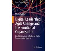 Digital Leadership, Agile Change And The Emotional Organization