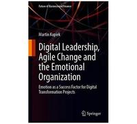 Digital Leadership, Agile Change And The Emotional Organization