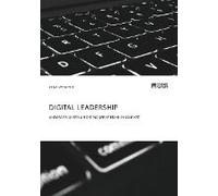 Digital Leadership. Anforderungen An Die Moderne Führungskraft