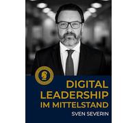 Digital Leadership im Mittelstand: Wie Führungskräfte den Spagat zwischen Tradition und Transformation meistern