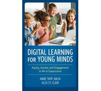 Digital Learning for Young Minds Equity, Access, and Engagement in PK-6 Classrooms - Anne Tapp Jaksa - Bloomsbury Academic - ebook (ePub) - Livre