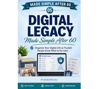 Digital Legacy Made Simple After 60: Organize Your Digital Life so Trusted People Know What to Do Later