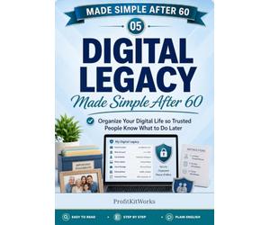 Digital Legacy Made Simple After 60: Organize Your Digital Life so Trusted People Know What to Do Later