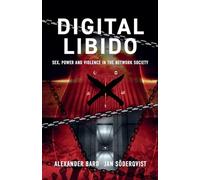 Digital Libido: Sex, Power and Violence in the Network Society