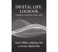 Digital Life Logbook: Usernames, Passwords, PINs & Notes Organizer | 120 Pages | 3 Entries per Page | 6 x 9 in | Discreet & Secure