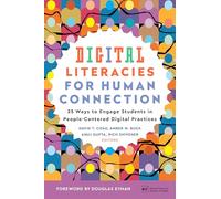 Digital Literacies for Human Connection: 25 Ways to Engage Students in People-Centered Digital Practices