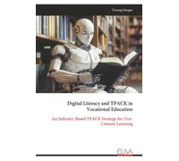 Digital Literacy and TPACK in Vocational Education: An Industry-Based TPACK Strategy for 21st- Century Learning
