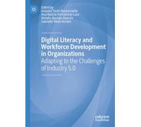 Digital Literacy and Workforce Development in Organizations: Adapting to the Challenges of Industry 5.0