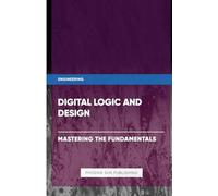 Digital Logic and Design - Mastering the Fundamentals
