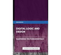 Digital Logic And Design - Mastering The Fundamentals
