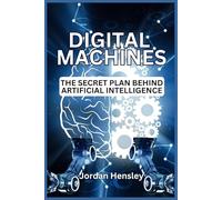 Digital Machines: The Secret Plan Behind Artificial Intelligence