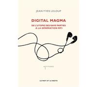 Digital magma - de l'utopie des rave parties a... Me l'utopie des rave parties à la génération MP3 - Jean-Yves Leloup - Le Mot Et Le Reste - broché - Essai