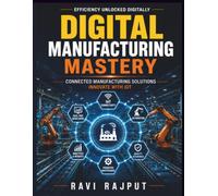 Digital Manufacturing Mastery: Data Analytics in Industry | IoT in Manufacturing | Automation and Robotics | Lean Manufacturing Practices | Cloud Computing for Industry | Supply Chain Optimization