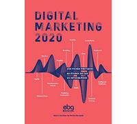 Digital Marketing 2020: 200 fiches pratiques - 60 études de cas - 20 infographies