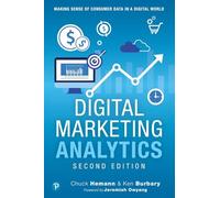 Digital Marketing Analytics: Making Sense of Consumer Data in a Digital World: Making Sense of Consumer Data in a Digital World