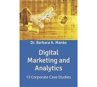 Digital Marketing and Analytics 13 Corporate Case Studies - Barbara A Manko - Amazon Digital Services LLC KDP - Livre en Anglais Barbara A MankoBarbara A Manko (Auteur)