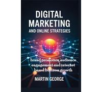 DIGITAL MARKETING AND ONLINE STRATEGIES: brand promotion audience engagement and internet based business growth