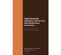 Digital Marketing Attribution: How to Track What Really Drives Conversions
