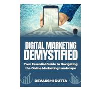Digital Marketing Demystified: Your Essential Guide to Navigating the Online Marketing Landscape