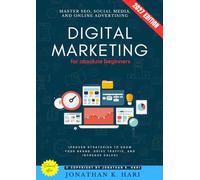 Digital Marketing for Absolute Beginners:: Master SEO, Social Media, and Online Advertising {Proven Strategies to Grow Your Brand, Drive Traffic, and Increase Sales}