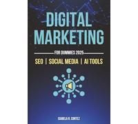 Digital Marketing for Beginners in 2025: Social Media Marketing, How to do SEO, Email Marketing, PPC, Content Marketing, and AI Tools for Marketing - ... Marketing Strategies to Build Online Sales