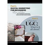 Digital Marketing for Beginners including UGC Creator Workbook & Planner: How to Monetize Your Social Media, Create Digital Products, and Build Passive Income Plus a Complete UGC Workbook