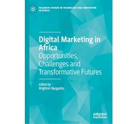 Digital Marketing in Africa: Opportunities, Challenges and Transformative Futures