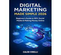 Digital Marketing Made Simple 2026: Beginner’s Guide to SEO, Social Media & Making Money Online