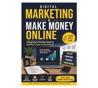 Digital Marketing & Make Money Online: A Beginner's Practical Guide to Building Passive Income, Growing Your Brand, and Succeeding in the Digital World