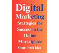 Digital Marketing Mastery: Strategies for Success in the Online Marketplace