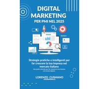 Digital Marketing per PMI nel 2025: Strategie pratiche e intelligenti per far crescere la tua impresa nel mercato italiano
