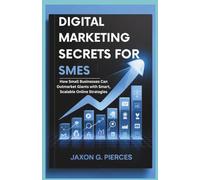 Digital Marketing Secrets for SMEs: How Small Businesses Can Outmarket Giants with Smart, Scalable Online Strategies
