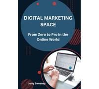 DIGITAL MARKETING SPACE: From Zero to Pro in the Online World